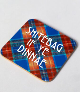 SHITEBAG IF YE DINNAE Scottish Coaster