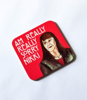 A funny Scottish coaster inspired by the Scottish Granny who went on Judge Rinder and said 'Am really really sorry Nikki' then laughed. Created and illustrated by Aff Yer Rocket.