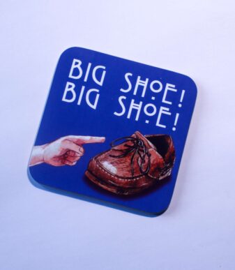 Big Shoe! Big Shoe! Scottish Coaster