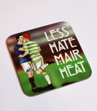 LESS HATE MAIR HEAT Scottish Football Coaster